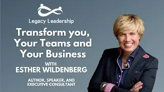 Transform You, Your Teams and Your Business with Esther Wildenberg