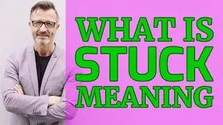 Stuck | Meaning of stuck