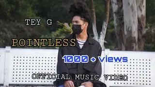POINTLESS I offcial music video | Tey G