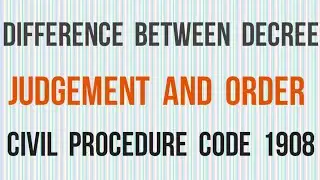 Difference between Decree, Order and Judgement I Civil Procedure Code (CPC) 1908