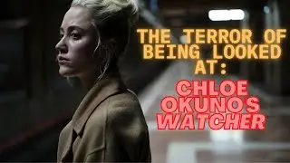 The Terror of Being Looked At Chloe Okuno's Watcher