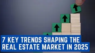 7 Key Trends Shaping the Real Estate Market in 2025