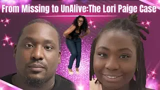 From Missing to Found UnAlived: The Lori Paige Case