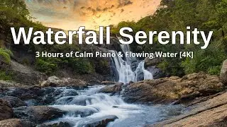 Waterfall Serenity | 3 Hours of Calm Piano & Flowing Water [4K]