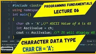 Programming Fundamentals | Lecture 06 | Character Data Type | Char ch = 'A'