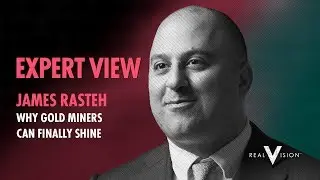 Why Gold Miners Can Finally Shine (w/ James Rasteh) | Expert View | Real Vision&trade;