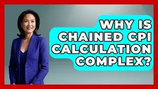 Why Is Chained CPI Calculation Complex? - Inflation Insight Channel