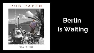 Rob Papen Berlin is Waiting