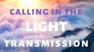 Calling In The Light Meditation / Archangel Transmission