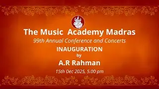 99th Annual Conference and Concerts, Inauguration at The Music Academy Madras 2025