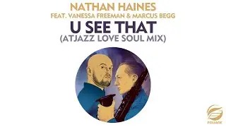 Nathan Haines feat. Vanessa Freeman & Marcus Begg – U See That (Atjazz Love Soul Mix)