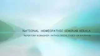 NATIONAL HOMEOPATHIC SEMINAR KERALA - FEB 2020 - REPERTORY WORKSHOP - PATHOLOGICAL CASES -DR GAURANG