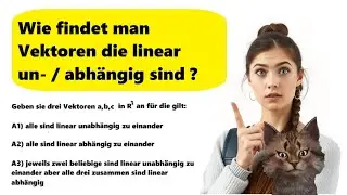 Wie findet man Vektoren die linear abhängig oder unabhängig sind?