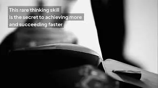 This rare thinking skill is the secret to achieving more and succeeding faster