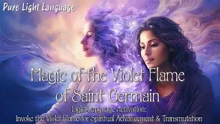 Light Language for Spiritual Advancement with Saint Germain & Violet Flame: Transmute Negative Karma