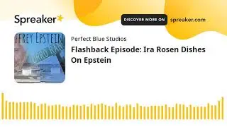 Flashback Episode: Ira Rosen Dishes On Epstein
