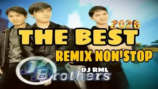 THE BEST 2026 J BROTHERS REMIX NON'STOP LOVE SONG SARAP BALIKAN DJ RML