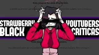 BLACK STRAWBERRY Y LOS YOUTUBERS DE CRITICAS