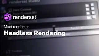 11. Meet renderset:  Headless Rendering