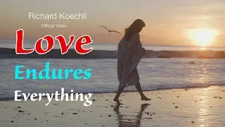 Richard Koechli - Love Endures Everything (Official Video)