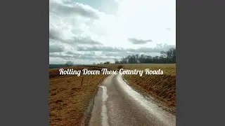 Rolling Down Thes Country Roads