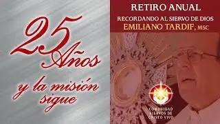 Retiro Anual - Recordando al Siervo de Dios - Emiliano Tardif - 25 años y la Misión Sigue