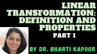 Linear Transformations |Definition| Properties| Part 1| Dr. Bharti Kapoor