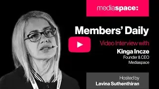 Mediaspace Members' Daily video interview with Kinga Incze, 20200902