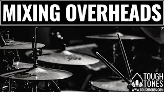 Mixing Drums: Focused and Crisp Overheads - ToughTones.com