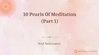10 Pearls Of Meditation (Part 1) - Soul Sustenance - 15th November 2025