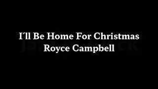 Ill Be Home For Christmas   Royce Campbell