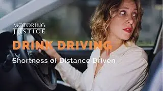 MOTORING JUSTICE -  DRINK DRIVING SHORTNESS OF DISTANCE DRIVEN