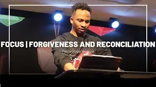 Focus | Forgiveness & Reconciliation  | Pastor Roger