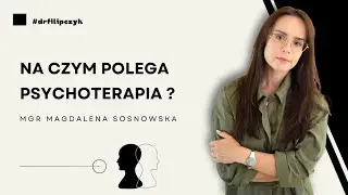 Na czym polega psychoterapia? #drfilipczyk