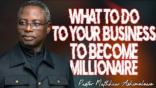 9 STRATEGIES FOR YOUR BUSINESS TO TURN TO MILLIONS - PASTOR MATTHEW ASHIMOLOWO