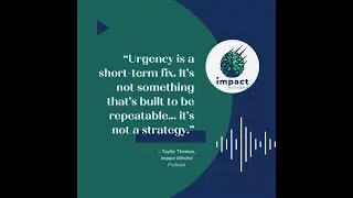 Urgency Is Not a Strategy: Why Reactionary Leadership Fails | Impact Minded Podcast