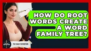 How Do Root Words Create A Word Family Tree? - The Daily Definition