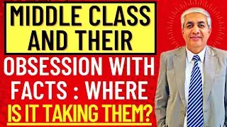 How Middle Class Ka  Obsession With Facts Is Not Taking Them Anywhere ?