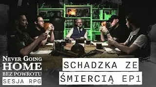 Schadzka ze śmiercią EP 1 | Sesja RPG Never Going Home
