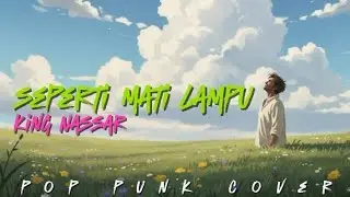 Seperti mati lampu - King Nassar pop punk cover by Must-i (video musik+lirik) 