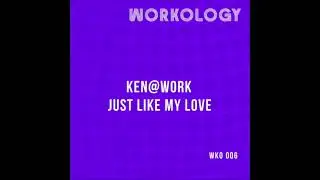 Ken@Work - Just Like My Love (Workology)