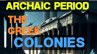 Region Expansion and Influence The Greek Colonies of the Archaic Period