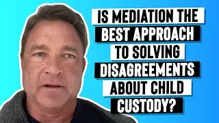 Is Mediation the best approach to Solving Disagreements about Child Custody?