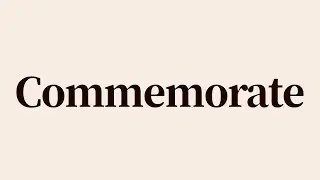 Commemorate Meaning and Definition
