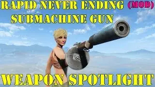 Fallout 4: Weapon Spotlights: Rapid Never Ending Submachine Gun (Mod)