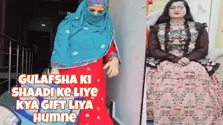 Gulafsha ko shadi m dene k liye kya liya gift.. 