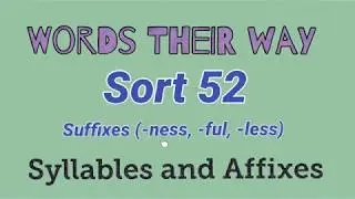 Sort 52 - Suffixes -ness, -ful, -less (Words Their Way - Syllables and Affixes)