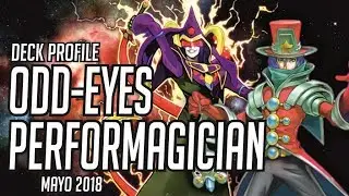 LETS START THE SHOW! Deck Profile: Odd-Eyes Performagician! (Mayo 2018)