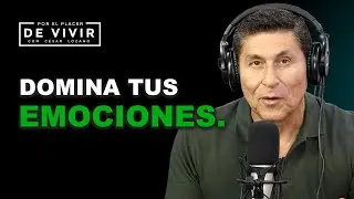 Domina tus emociones |Por el Placer de Vivir con César Lozano