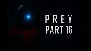 PREY (2017) Gameplay Walkthrough Part 16 - Life Support & Reactor Maintenance | No Commentary